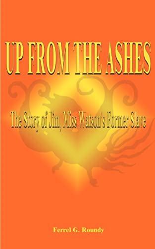 Up from the Ashes: The Story of Jim, Miss Watson's Former Slave