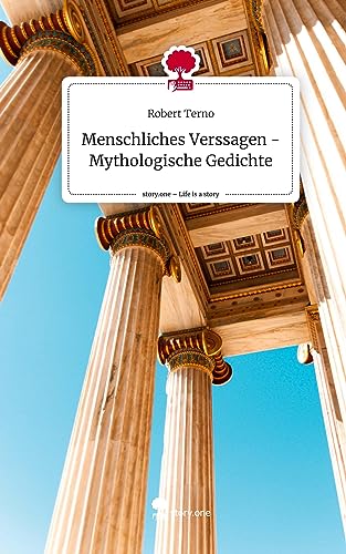 Menschliches Verssagen - Mythologische Gedichte. Life is a Story - story.one