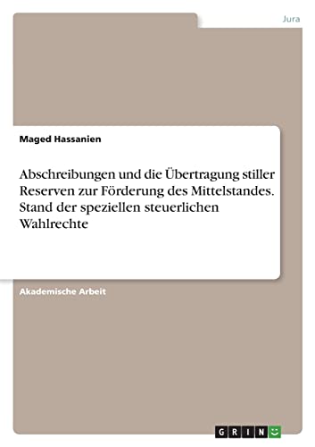 Abschreibungen und die Übertragung stiller Reserven zur Förderung des Mittelstandes. Stand der speziellen steuerlichen Wahlrechte