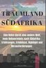 Traumland Südafrika: Eine Reise durch eine andere Welt. Mein Reiseerlebnis nach Südafrika - Erfahrungen, Erlebnisse, Highlight und Herausforderungen