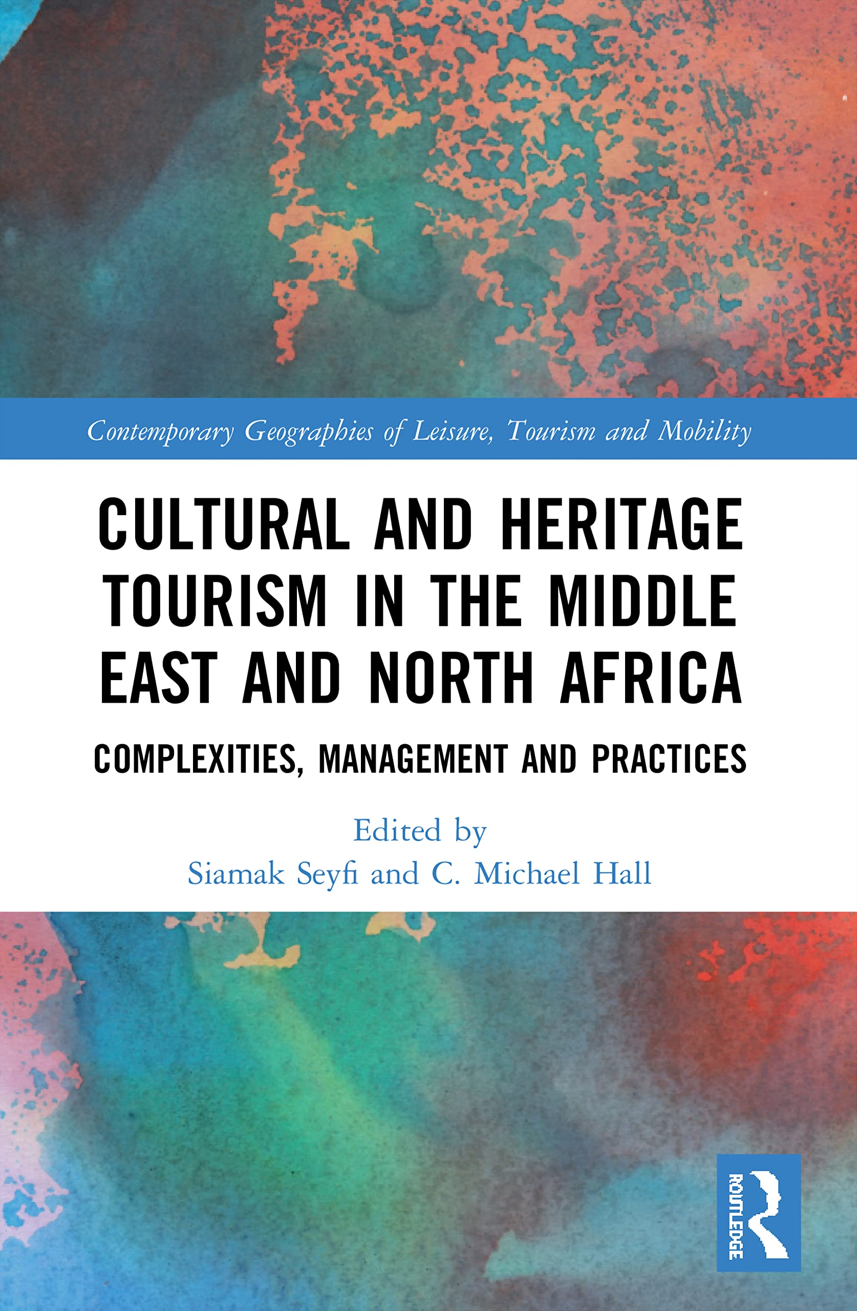 Cultural and Heritage Tourism in the Middle East and North Africa: Complexities, Management and Practices (Contemporary Geographies of Leisure, Tourism and Mobility)