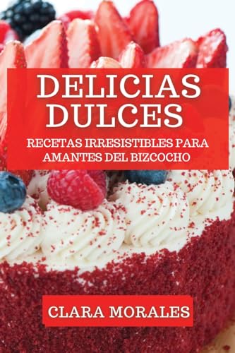 Delicias Dulces: Recetas Irresistibles para Amantes del Bizcocho