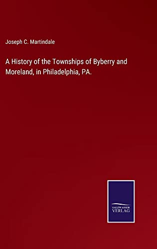 A History of the Townships of Byberry and Moreland, in Philadelphia, PA.