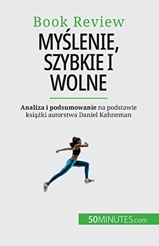 Myślenie, szybkie i wolne : Książka o błędach, które mogą upośledzać ludzki proces decyzyjny