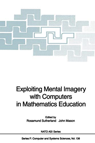 Exploiting Mental Imagery with Computers in Mathematics Education (Nato Asi Subseries F: (Closed)) (NATO ASI Subseries F:, 138, Band 138)