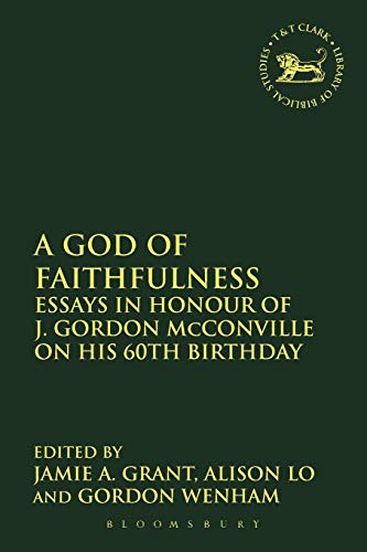 A God of Faithfulness: Essays in Honour of J. Gordon McConville on His 60th Birthday (The Library of Hebrew Bible/Old Testament Studies, Band 634)