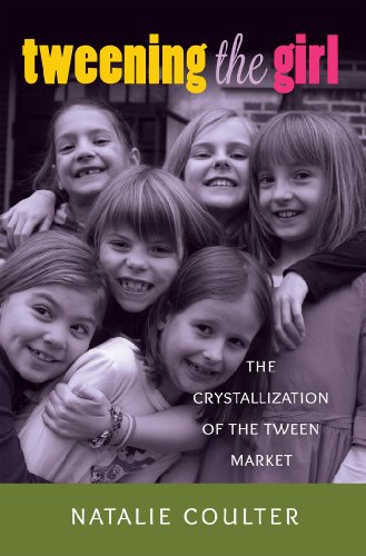 Tweening the Girl: The Crystallization of the Tween Market (Mediated Youth)