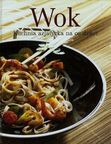 Wok: Kuchnia azjatycka na co dzien