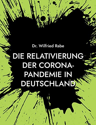 Die Relativierung der Corona-Pandemie in Deutschland: Zahlen und Fakten wider den Horror