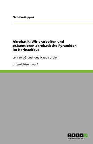 Akrobatik: Wir erarbeiten und präsentieren akrobatische Pyramiden im Herbstzirkus: Lehramt Grund- und Hauptschulen