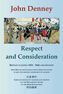 Respect and Consideration: Britain in Japan 1853-1868 and Beyond
