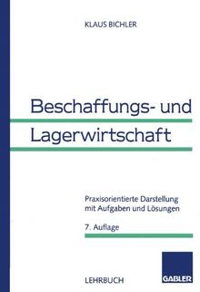 Beschaffungs- und Lagerwirtschaft: Praxisorientierte Darstellung mit Aufgaben und Lösungen