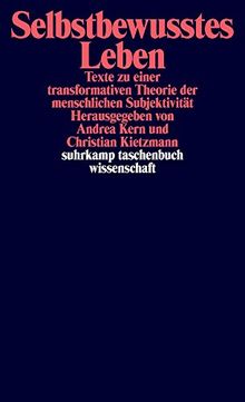 Selbstbewusstes Leben: Texte zu einer transformativen Theorie der menschlichen Subjektivität (suhrkamp taschenbuch wissenschaft)