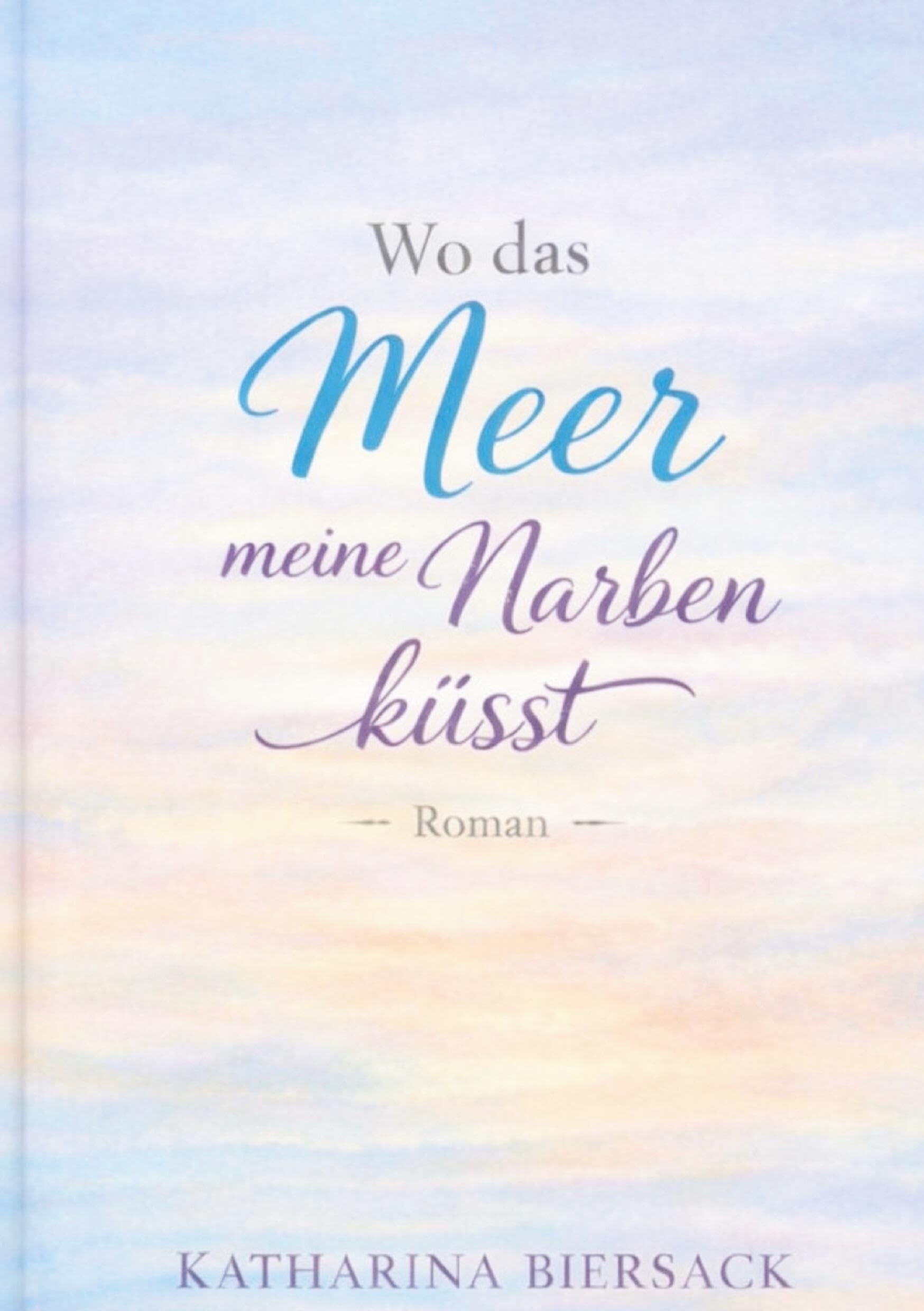 Wo das Meer meine Narben küsst - Neuware