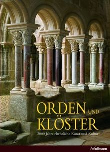 Orden und Klöster: 2000 Jahre christliche Kunst und Kultur