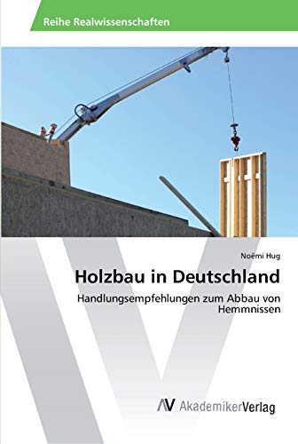 Holzbau in Deutschland: Handlungsempfehlungen zum Abbau von Hemmnissen