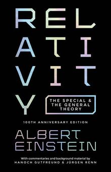 Relativity. 100th Anniversary Edition: The Special and the General Theory