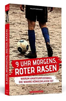 9 Uhr morgens, roter Rasen: Warum Amateurfußball die wahre Königsklasse ist
