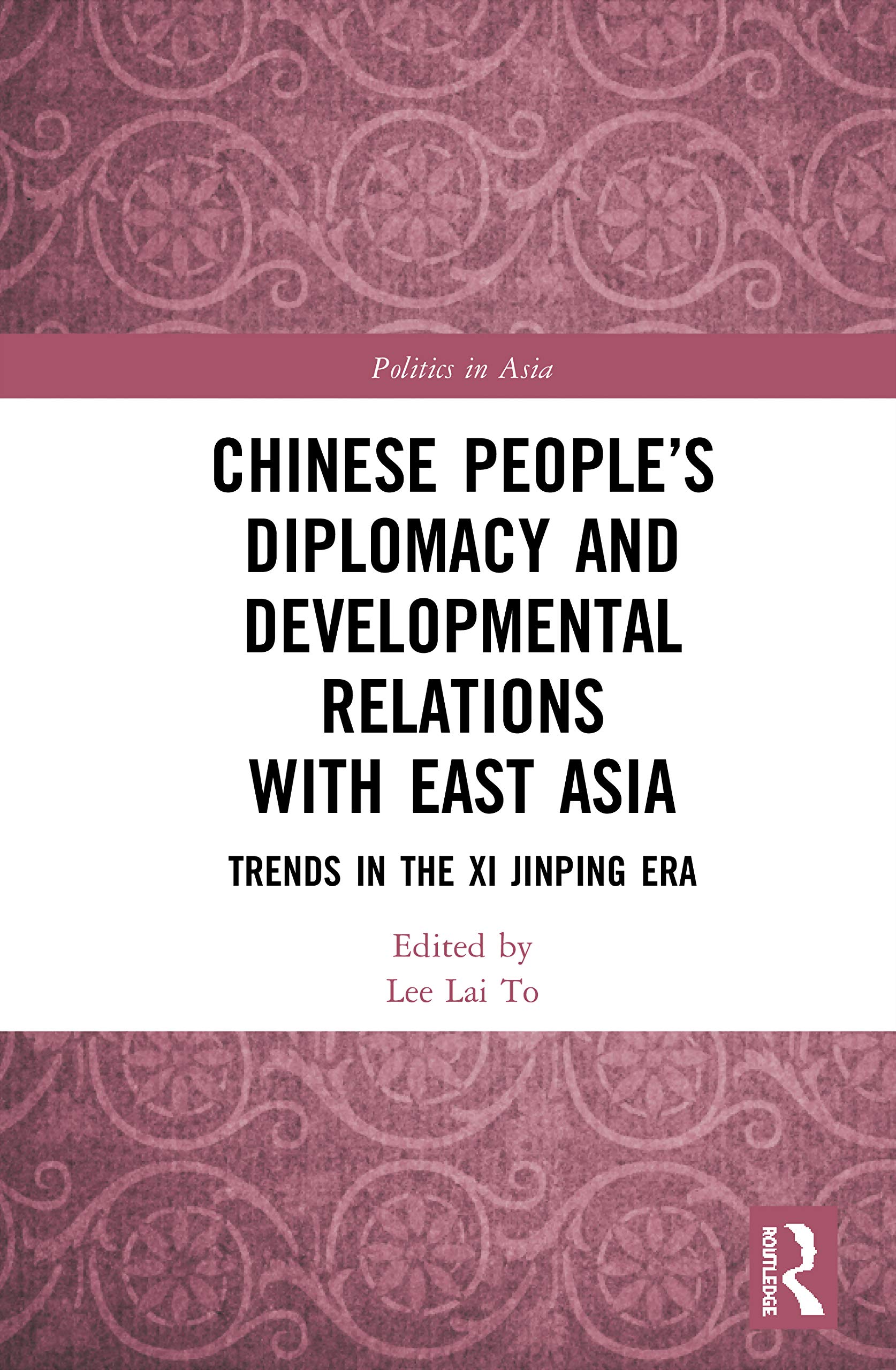Chinese People's Diplomacy and Developmental Relations with East Asia: Trends in the Xi Jinping Era (Politics in Asia)