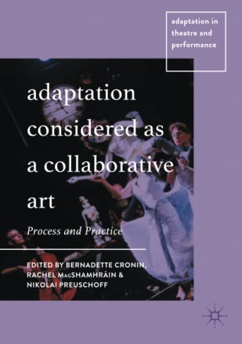 Adaptation Considered as a Collaborative Art: Process and Practice (Adaptation in Theatre and Performance)