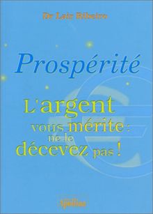 Prospérité, l'argent vous mérite, ne le décevez pas !