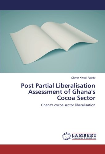 Post Partial Liberalisation Assessment of Ghana's Cocoa Sector: Ghana's cocoa sector liberalisation