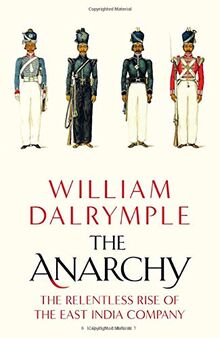 The Anarchy: The Relentless Rise of the East India Company