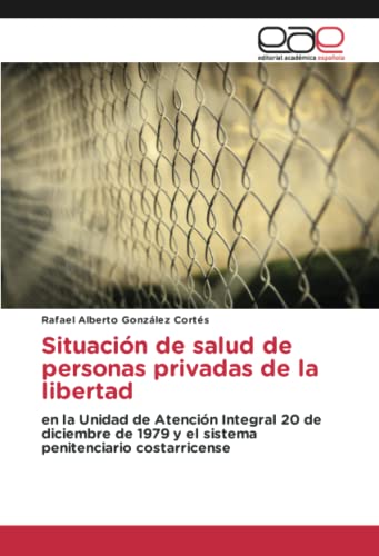 Situación de salud de personas privadas de la libertad: en la Unidad de Atención Integral 20 de diciembre de 1979 y el sistema penitenciario costarricense