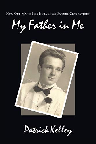 My Father in Me: How One Man's Life Influences Future Generations