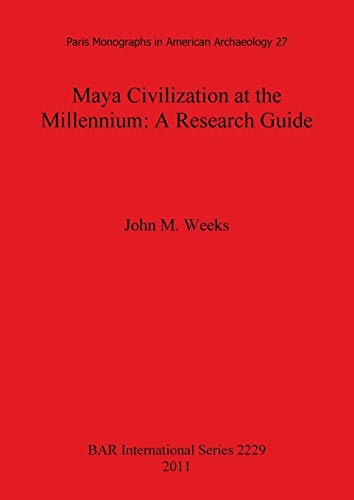 Maya Civilization at the Millennium: A Research Guide (Bar S, Band 2229)