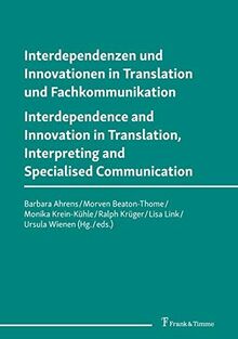 Interdependenzen und Innovationen in Translation und Fachkommunikation / Interdependence and Innovation in Translation, Interpreting and Specialised Communication