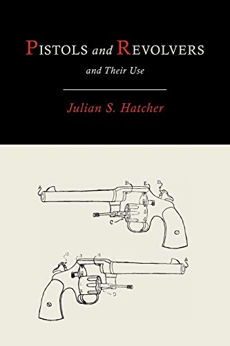 Pistols and Revolvers and Their Use