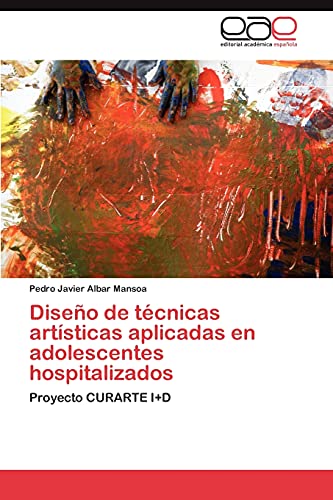 Diseño de técnicas artísticas aplicadas en adolescentes hospitalizados: Proyecto CURARTE I+D