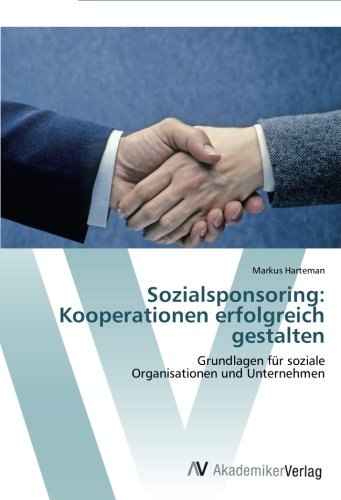 Sozialsponsoring: Kooperationen erfolgreich gestalten: Grundlagen für soziale Organisationen und Unternehmen