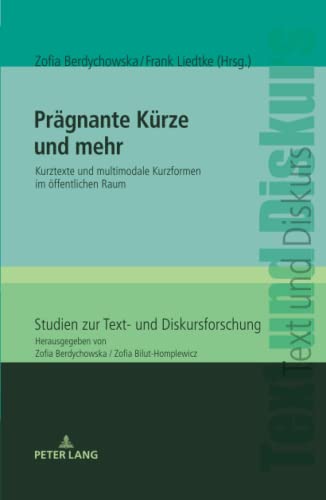 Prägnante Kürze und mehr: Kurztexte und multimodale Kurzformen im öffentlichen Raum (Studien zur Text- und Diskursforschung, Band 25)