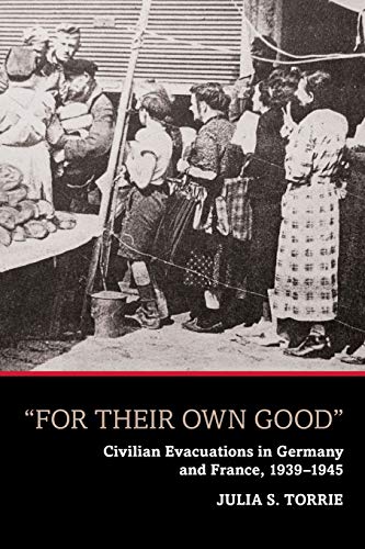 For Their Own Good: Civilian Evacuations in Germany and France, 1939-1945
