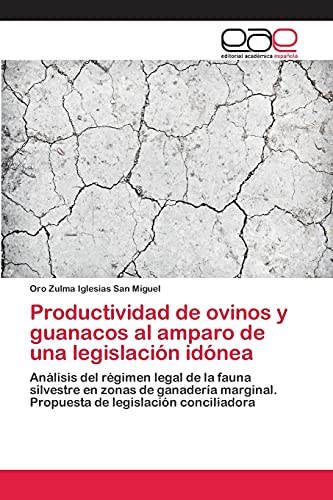 Productividad de ovinos y guanacos al amparo de una legislación idónea: Análisis del régimen legal de la fauna silvestre en zonas de ganadería marginal. Propuesta de legislación conciliadora