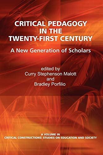 Critical Pedagogy in the Twenty-First Century: A New Generation of Scholars (Critical Constructions: Studies on Education and Society)