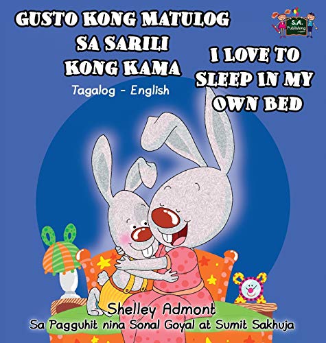 Gusto Kong Matulog Sa Sarili Kong Kama I Love to Sleep in My Own Bed: Tagalog English Bilingual Edition (Tagalog English Bilingual Collection)