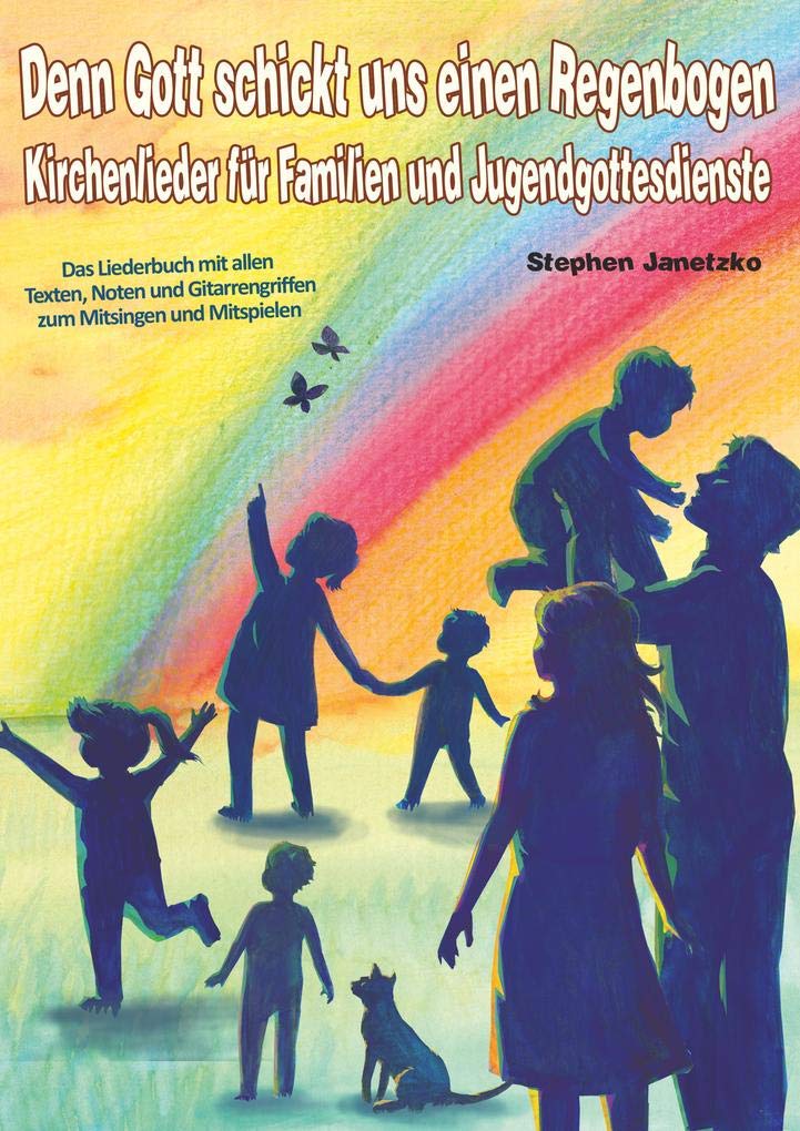 Denn Gott schickt uns einen Regenbogen - Kirchenlieder für Familien und Jugendgottesdienste: Das Liederbuch mit allen Texten, Noten und Gitarrengriffen zum Mitsingen und Mitspielen