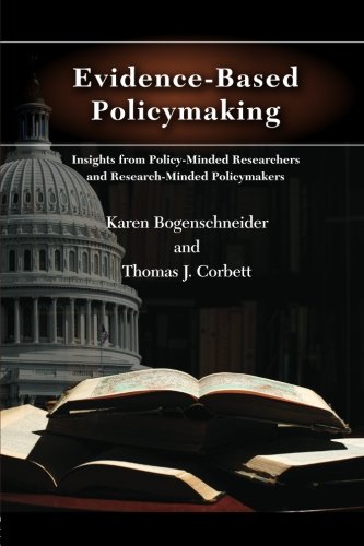 Karen Bogenschneider Evidence-Based Policymaking, Insights From Policy-Minded Researchers And Research-Minded Policymakers