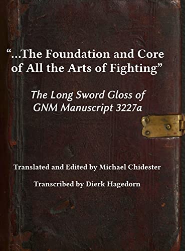 ...The Foundation and Core of All the Arts of Fighting: The Long Sword Gloss of GNM Manuscript 3227a