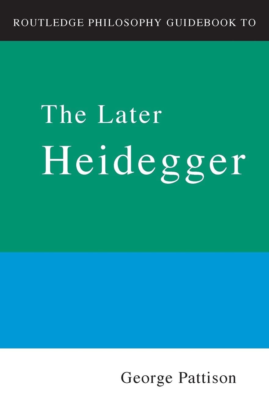 Routledge Philosophy Guidebook to the Later Heidegger (Routledge Philosophy Guidebooks)
