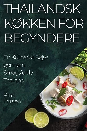 Thailandsk Køkken for Begyndere: En Kulinarisk Rejse gennem Smagsfulde Thailand