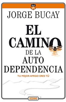 El Camino de la Autodependencia: Tu Mejor Amigo Eres Tú: Tu mejor amigo eres tú/ Your Best Friend Is You