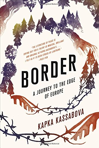 Border A Journey to the Edge of Europe - Kapka Kassabova Gebunden