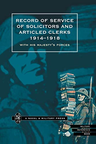 RECORD OF SERVICE OF SOLICITORS AND ARTICLED CLERKS 1914-1918: With His Majesty's Forces