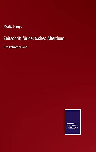 Zeitschrift für deutsches Alterthum: Dreizehnter Band