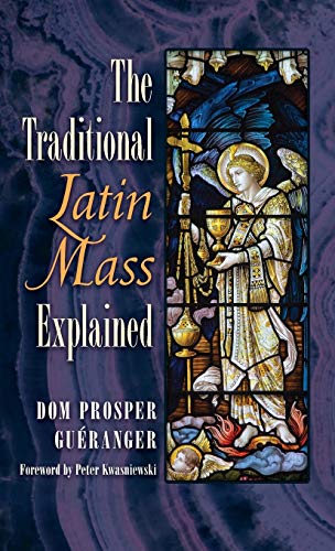 Gueranger, Dom Prosper The Traditional Latin Mass Explained