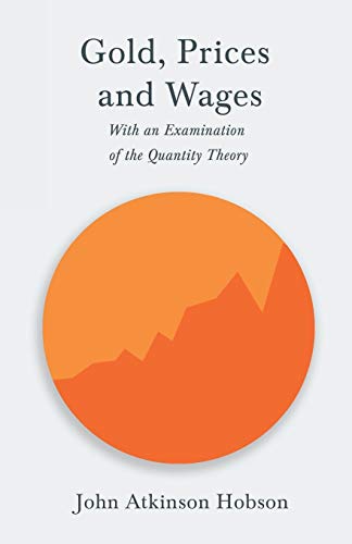 Gold, Prices and Wages - With an Examination of the Quantity Theory: With an Essay from on Principles of Political Economy and Taxation by David Ricardo